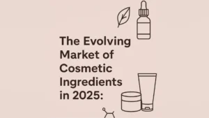 The Evolving Market of Cosmetic Ingredients in 2025